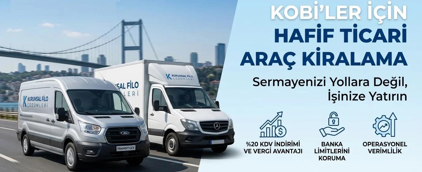 KOBİ'ler İçin Hafif Ticari Araç Kiralama: Sermayenizi Yollara Değil, İşinize Yatırın